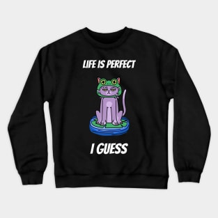 Life is perfect I guess cat design Crewneck Sweatshirt